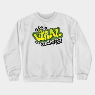 Going Viral is for Suckas Crewneck Sweatshirt